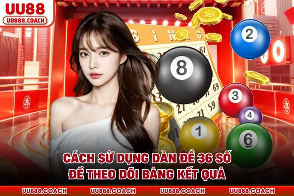 Cách sử dụng dàn đề 36 số để theo dõi bảng kết quả