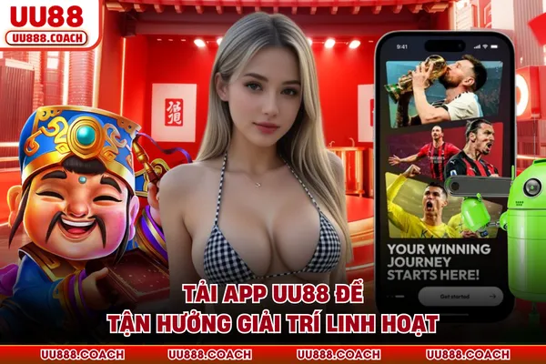 Tải app UU88 để tận hưởng giải trí linh hoạt